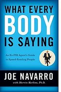 What Every Body Is Saying An FBI Agent's Guide to Reading People and Gathering Nonverbal Intelligence cover