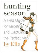 Hunting Season A Field Guide to Targeting and Capturing the Perfect Man cover