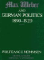 Max Weber and German Politics 1890-1920 cover