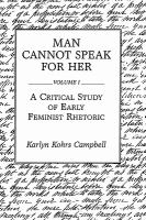 Man Cannot Speak for Her A Critical Study of Early Feminist Rhetoric (volume1) cover