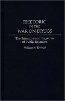 Rhetoric in the War on Drugs The Triumphs and Tragedies of Public Relations cover