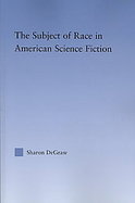 The Subject of Race in American Science Fiction cover