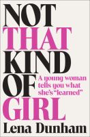 Not That Kind of Girl : A Young Woman Tells You What She's Learned cover