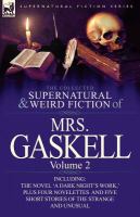 The Collected Supernatural and Weird Fiction of Mrs Gaskell-Volume : Including One Novel 'a Dark Night's Work,' Four Novelettes 'Crowley Castle,' 'l cover