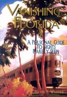 Vanishing Florida A Personal Guide to Sights Rarely Seen cover