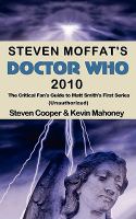 Steven Moffat's Doctor Who 2010: the Critical Fan's Guide to Matt Smith's First Series (Unauthorized) cover