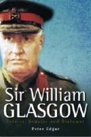 Sir William Glasgow : Soldier, Senator and Diplomat cover