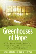 Greenhouses of Hope : Congregations That Grow Young Leaders Who Will Change the World cover