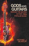 Gods and Guitars Seeking the Sacred in Post-1960s Popular Music cover