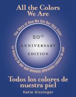 All the Colors We Are/Todos Los Colores de Nuestra Piel : The Story of How We Get Our Skin Color/la Historia de Por Que Tenemos Diferentes Colores de cover