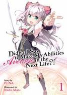 Didn't I Say to Make My Abilities Average in the Next Life?! (Light Novel) Vol. 1 cover