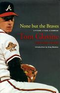 None But the Braves: A Pitcher, a Team, a Champion cover