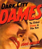 Dark City Dames: The Wicked Women of Film Noir cover