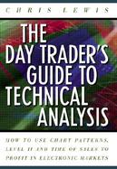 The Day Trader's Guide to Technical Analysis: Profit in Electronic Markets Using Level II and Time of Sales cover
