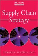 Supply Chain Strategy The Logistics of Supply Chain Management cover
