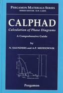 Calphad (Calculation of Phase Diagrams): A Comprehensive Guide cover