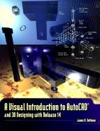 Visual Introduction to AutoCAD and 3D Designing with Release 14, A cover