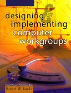 Designing and Implementing Computer Workgroups cover