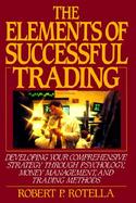 The Elements of Successful Trading: Developing Your Comprehensive Strategy Through Psychology, Money Management, and Trading Methods cover