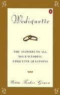 Wediquette: The Answers to All Your Wedding Etiquette Questions cover