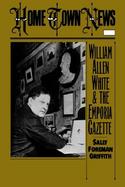 Home Town News William Allen White and the Emporia Gazette cover
