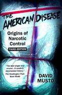 The American Disease Origins of Narcotic Control cover