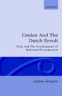 Emden and the Dutch Revolt Exile and the Development of Reformed Protestantism cover