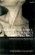 Feminism, the Family and the Politics of the Closet: Lesbian and Gay Displacement cover