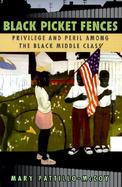 Black Picket Fences Privilege and Peril Among the Black Middle Class cover