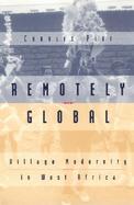 Remotely Global Village Modernity in West Africa cover