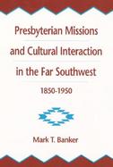 Presbyterian Missions and Cultural Interaction in the Far Southwest, 1850-1950 cover