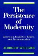 Persistence of Modernity: Essays on Aesthetics, Ethics, and Postmoderism cover