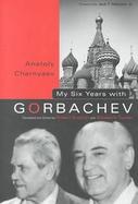 My Six Years With Gorbachev cover