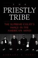 The Priestly Tribe The Supreme Court's Image in the American Mind cover