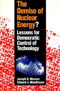 The Demise of Nuclear Energy?: Lessons for Democratic Control of Technology cover