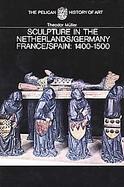 Sculpture in the Netherlands, Germany, France and Spain 1400-1500 cover