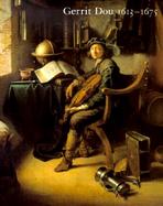 Gerrit Dou, 1613-1675 Master Painter in the Age of Rembrandt cover