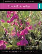 The Wild Garden: Instant Reference to More Than 250 Plants cover