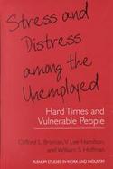 Stress and Distress Among the Unemployed Hard Times and Vulnerable People cover
