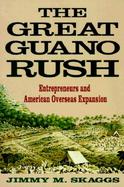 The Great Guano Rush: Entrepreneurs and American Overseas Expansion cover