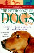 The Mythology of Dogs Canine Legend and Lore Through the Ages cover