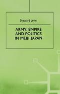 Army, Empire and Politics in Meiji Japan The Three Careers of General Katsura Taro cover