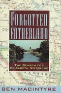Forgotten Fatherland: The Search for Elisabeth Nietzsche cover