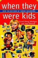 When They Were Kids: Over 400 Sketches of Famous Childhoods cover