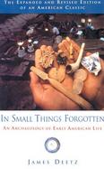 In Small Things Forgotten: An Archaeology of Early American Life cover