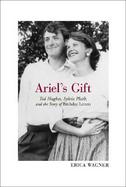 Ariel's Gift: Ted Hughes, Sylvia Plath and the Story of the Birthday Letters cover