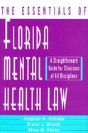 The Essentials of Florida Mental Health Law A Straightforward Guide for Clinicians of All Disciplines cover