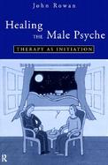 Healing the Male Psyche Therapy As Initiation cover