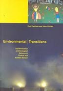 Environmental Transitions Transformation and Ecological Defense in Central and Eastern Europe cover