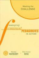 Meeting the Challenge Innovative Feminist Pedagogies in Action cover